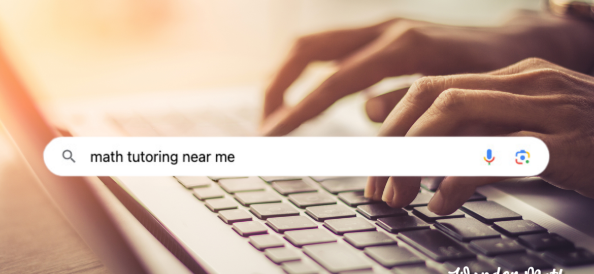 Internet search for math tutoring near me.