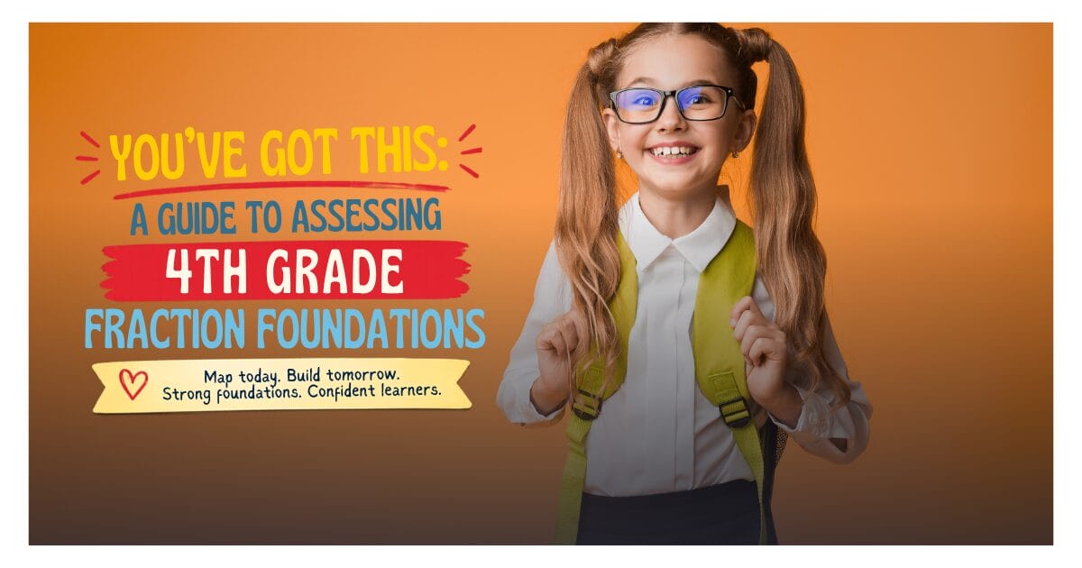 You’ve Got This: A Guide to Assessing 4th Grade Fraction Foundations