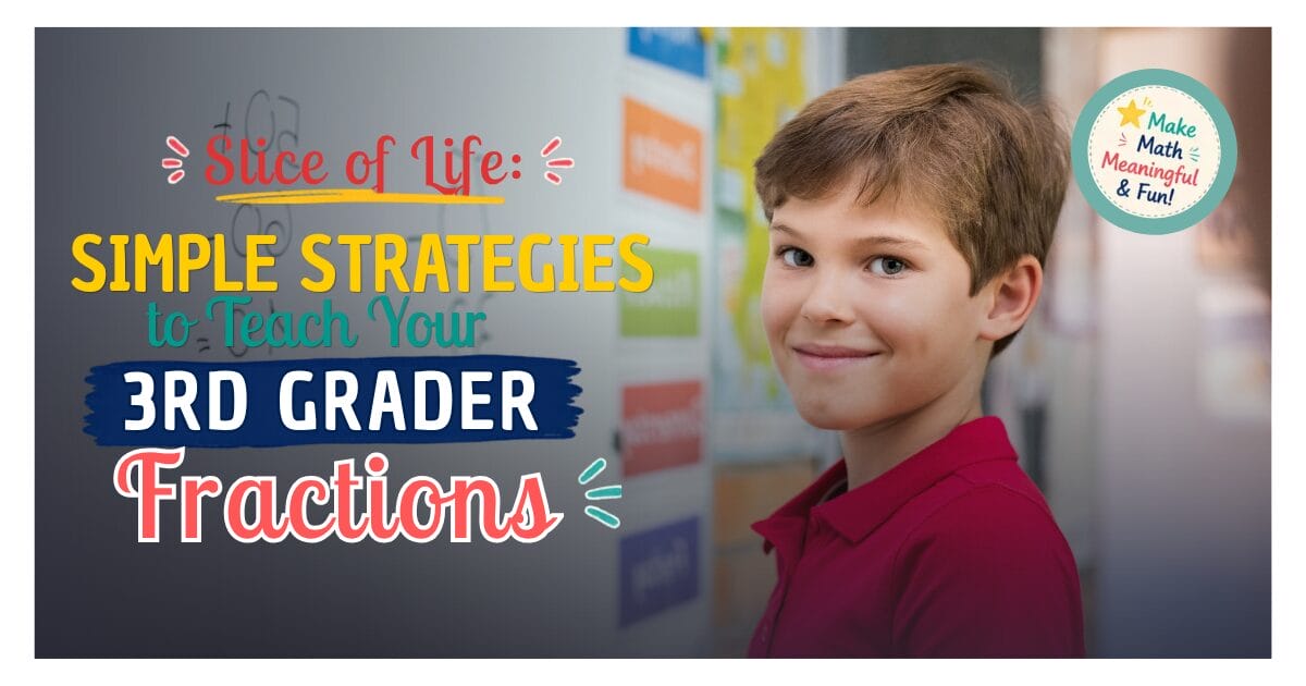 Slice of Life: Simple Strategies to Teach Your 3rd Grader Fractions
