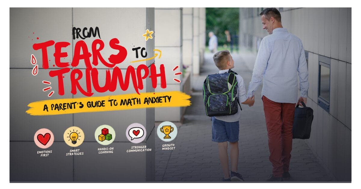 From Tears to Triumph: A Parent’s Guide to Math Anxiety