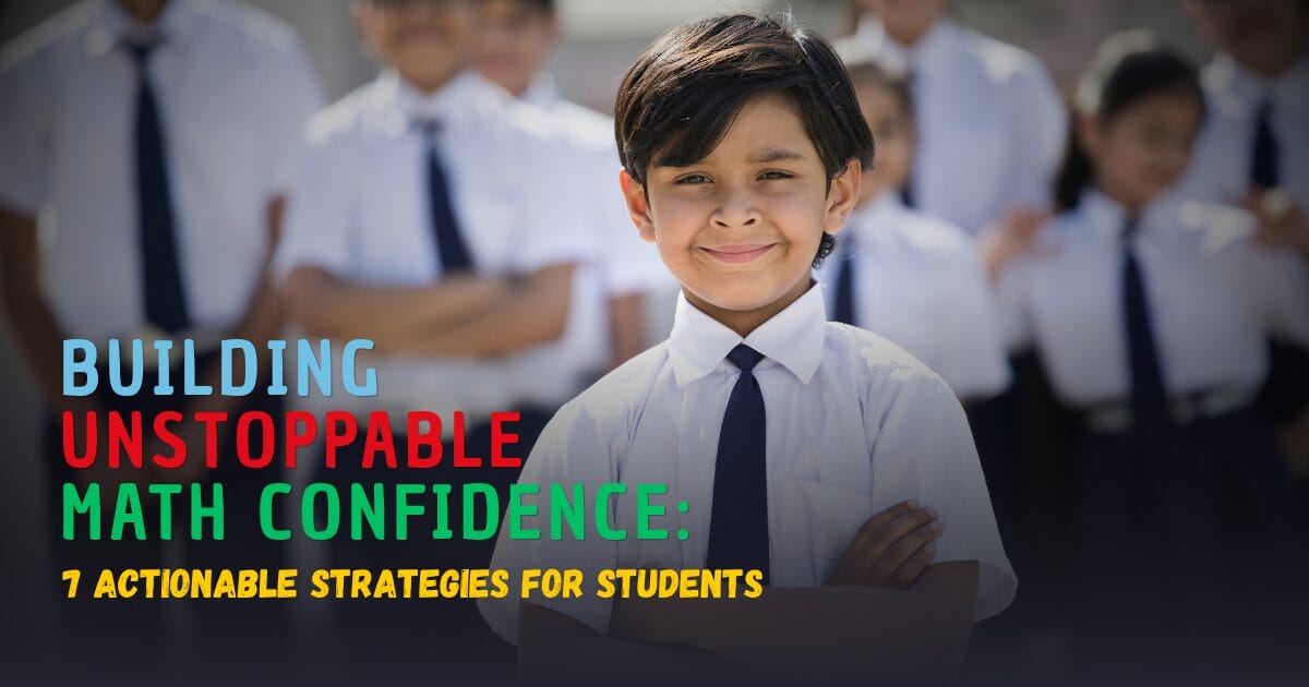Building Unstoppable Math Confidence: 7 Actionable Strategies for Students