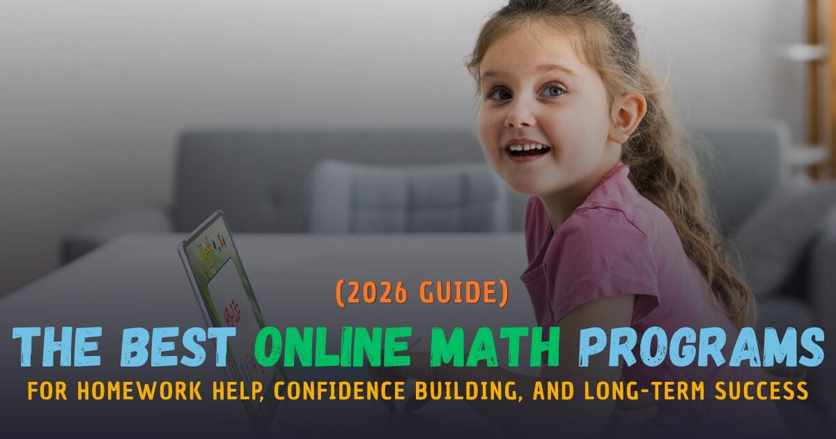 The Best Online Math Programs for Homework Help, Confidence Building, and Long-Term Success (2026 Guide)
