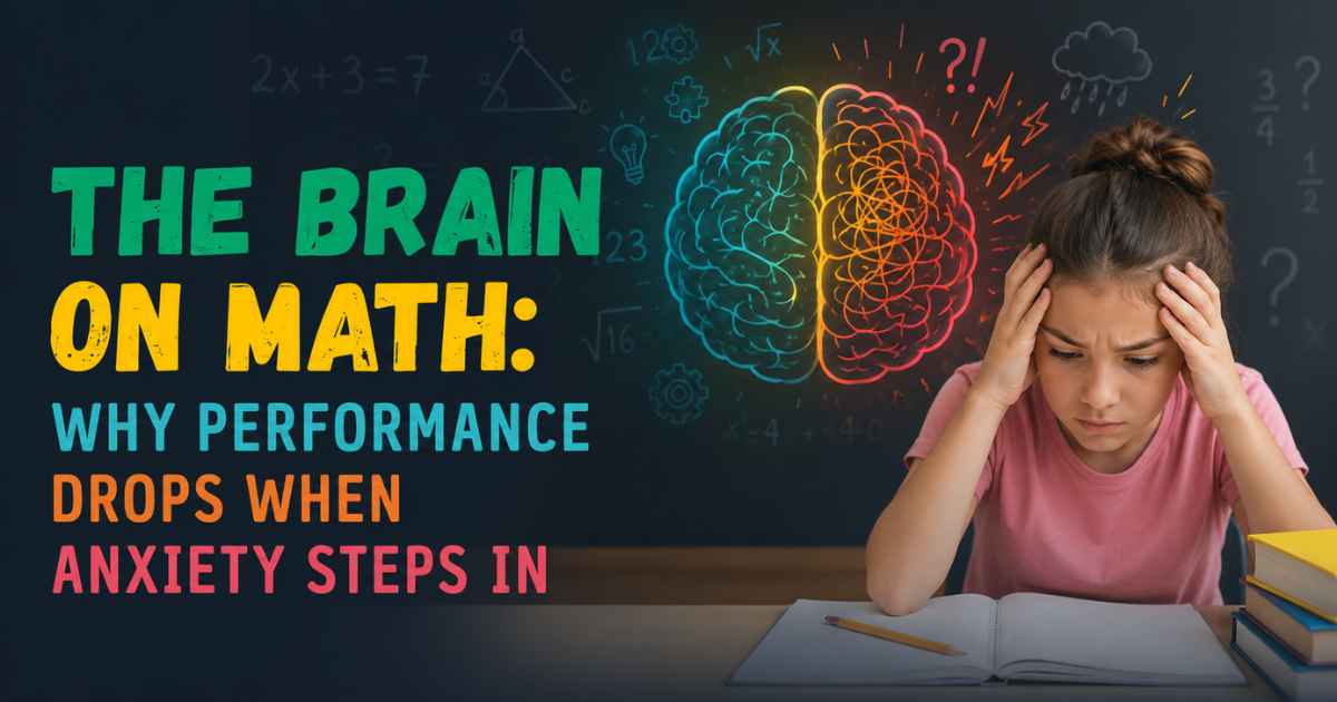 The Brain on Math: Why Performance Drops When Anxiety Steps In